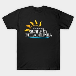 It's always sunny in Philadelphia T-Shirt